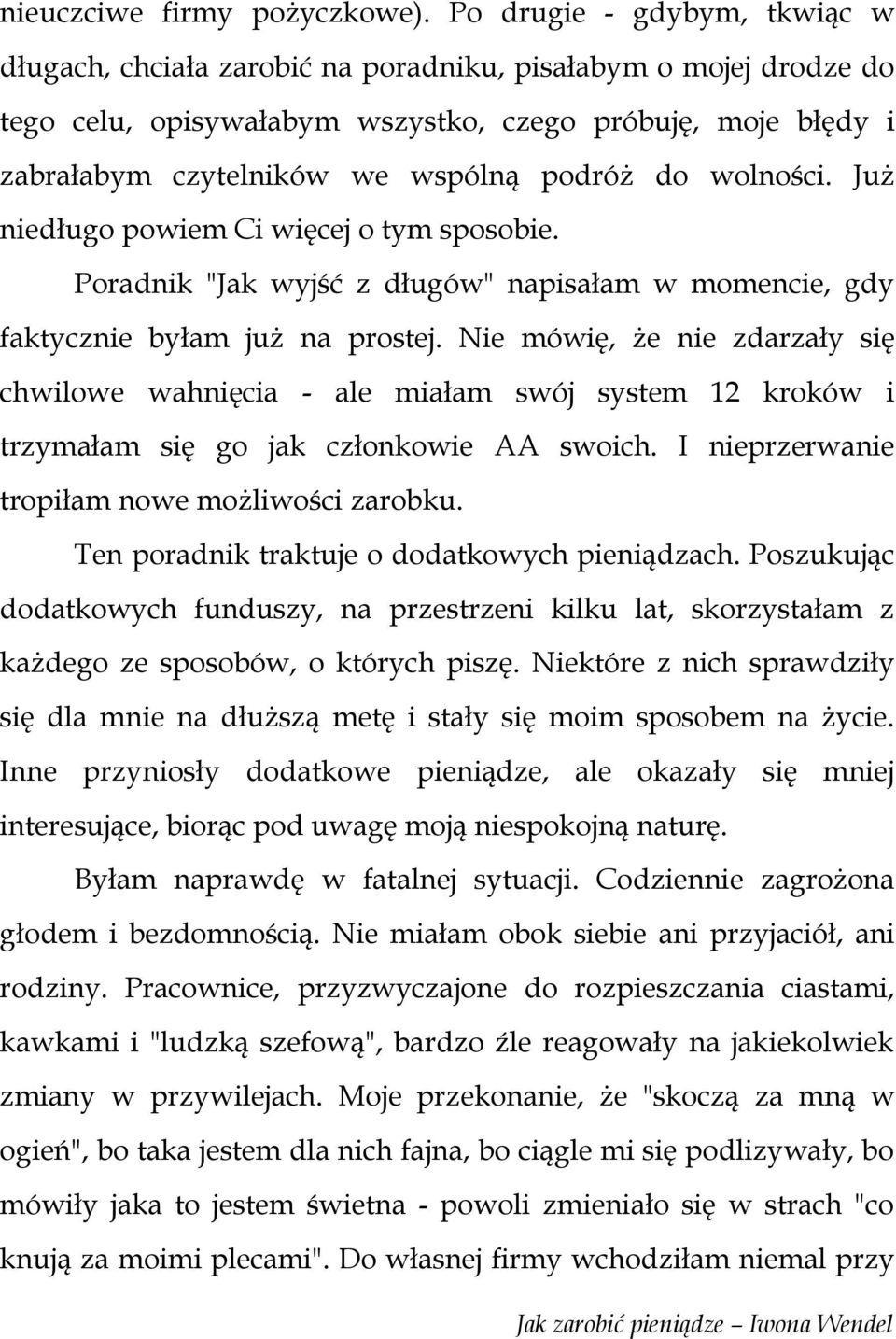 do wolności. Już niedługo powiem Ci więcej o tym sposobie. Poradnik "Jak wyjść z długów" napisałam w momencie, gdy faktycznie byłam już na prostej.