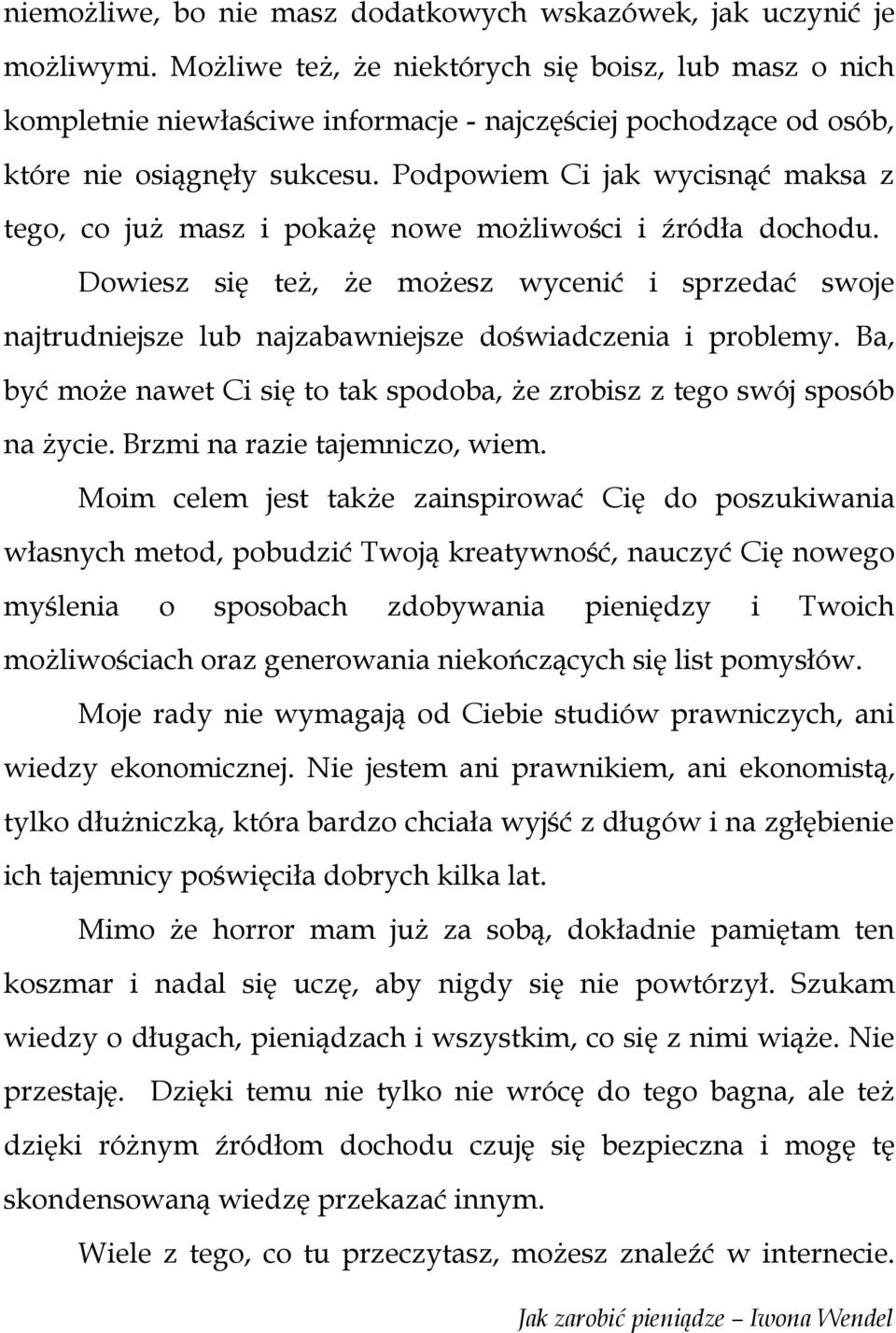 Podpowiem Ci jak wycisnąć maksa z tego, co już masz i pokażę nowe możliwości i źródła dochodu.