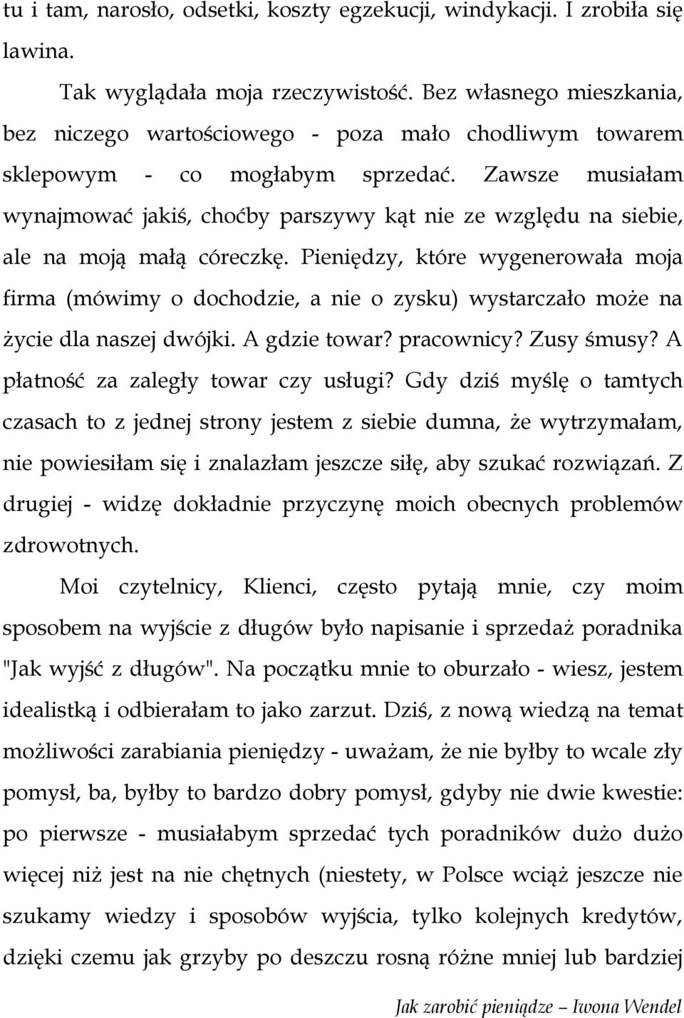 Zawsze musiałam wynajmować jakiś, choćby parszywy kąt nie ze względu na siebie, ale na moją małą córeczkę.