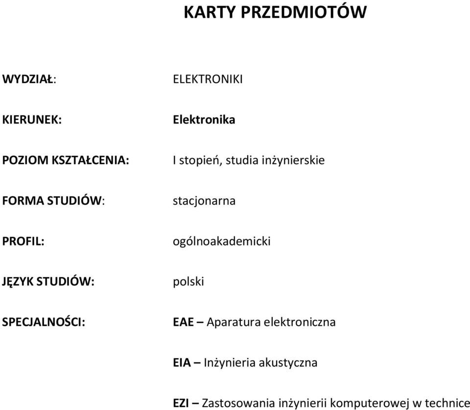 PROFIL: ogólnoakademicki JĘZYK STUDIÓW: polski SPECJALNOŚCI: EAE Aparatura