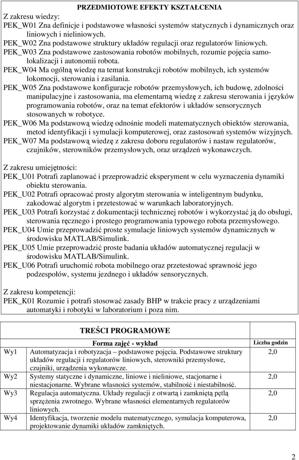 PEK_W04 Ma ogólną wiedzę na temat konstrukcji robotów mobilnych, ich systemów lokomocji, sterowania i zasilania.