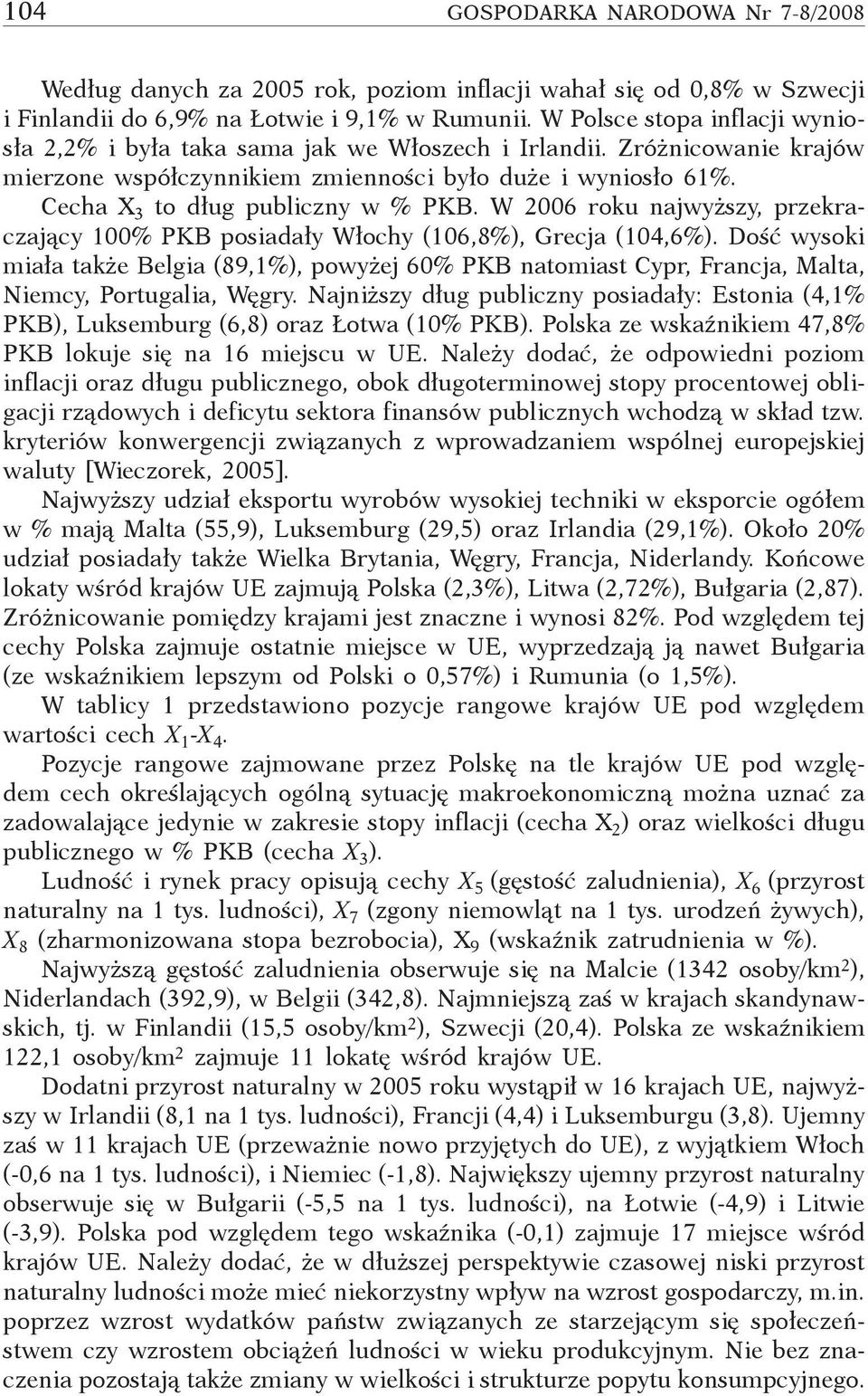 Cecha X 3 to dług publiczny w % PKB. W 2006 roku najwyższy, przekraczający 100% PKB posiadały Włochy (106,8%), Grecja (104,6%).