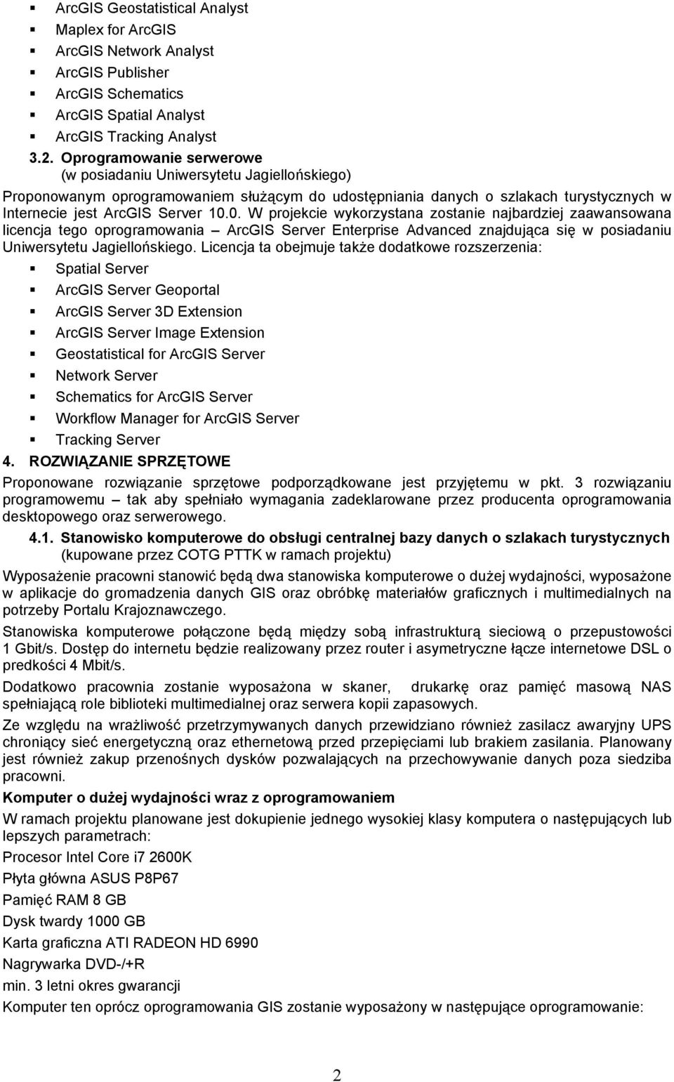 0. W projekcie wykorzystana zostanie najbardziej zaawansowana licencja tego oprogramowania ArcGIS Server Enterprise Advanced znajdująca się w posiadaniu Uniwersytetu Jagiellońskiego.