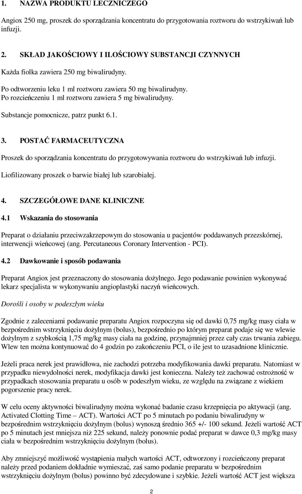 POSTAĆ FARMACEUTYCZNA Proszek do sporządzania koncentratu do przygotowywania roztworu do wstrzykiwań lub infuzji. Liofilizowany proszek o barwie białej lub szarobiałej. 4.