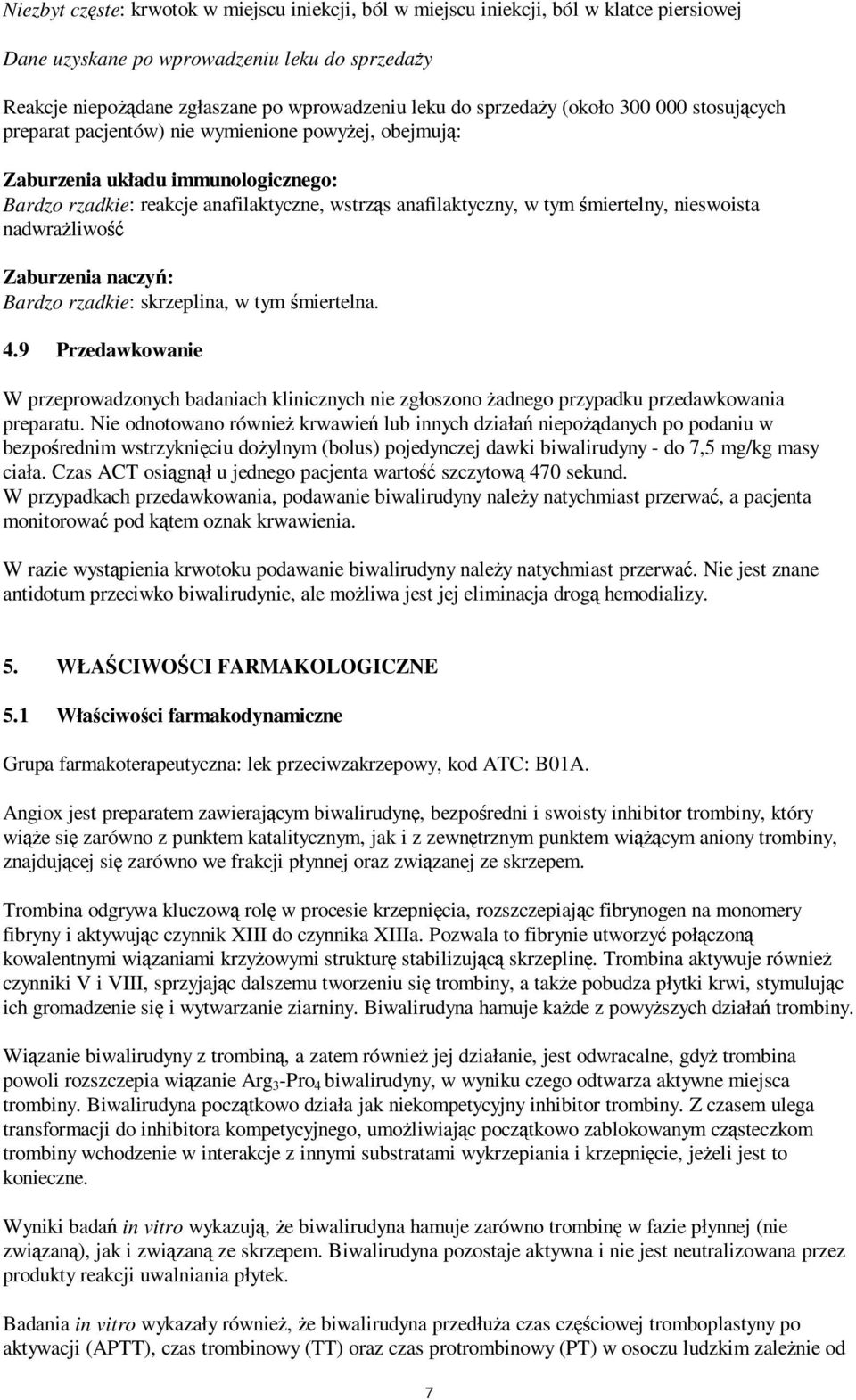 śmiertelny, nieswoista nadwrażliwość Zaburzenia naczyń: Bardzo rzadkie: skrzeplina, w tym śmiertelna. 4.