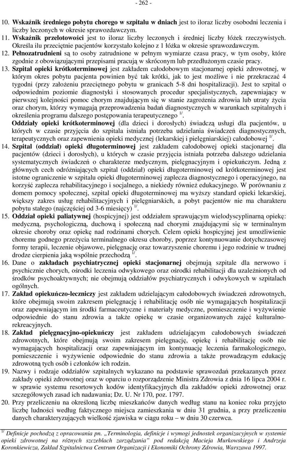 Pełnozatrudnieni są to osoby zatrudnione w pełnym wymiarze czasu pracy, w tym osoby, które zgodnie z obowiązującymi przepisami pracują w skróconym lub przedłuŝonym czasie pracy. 13.