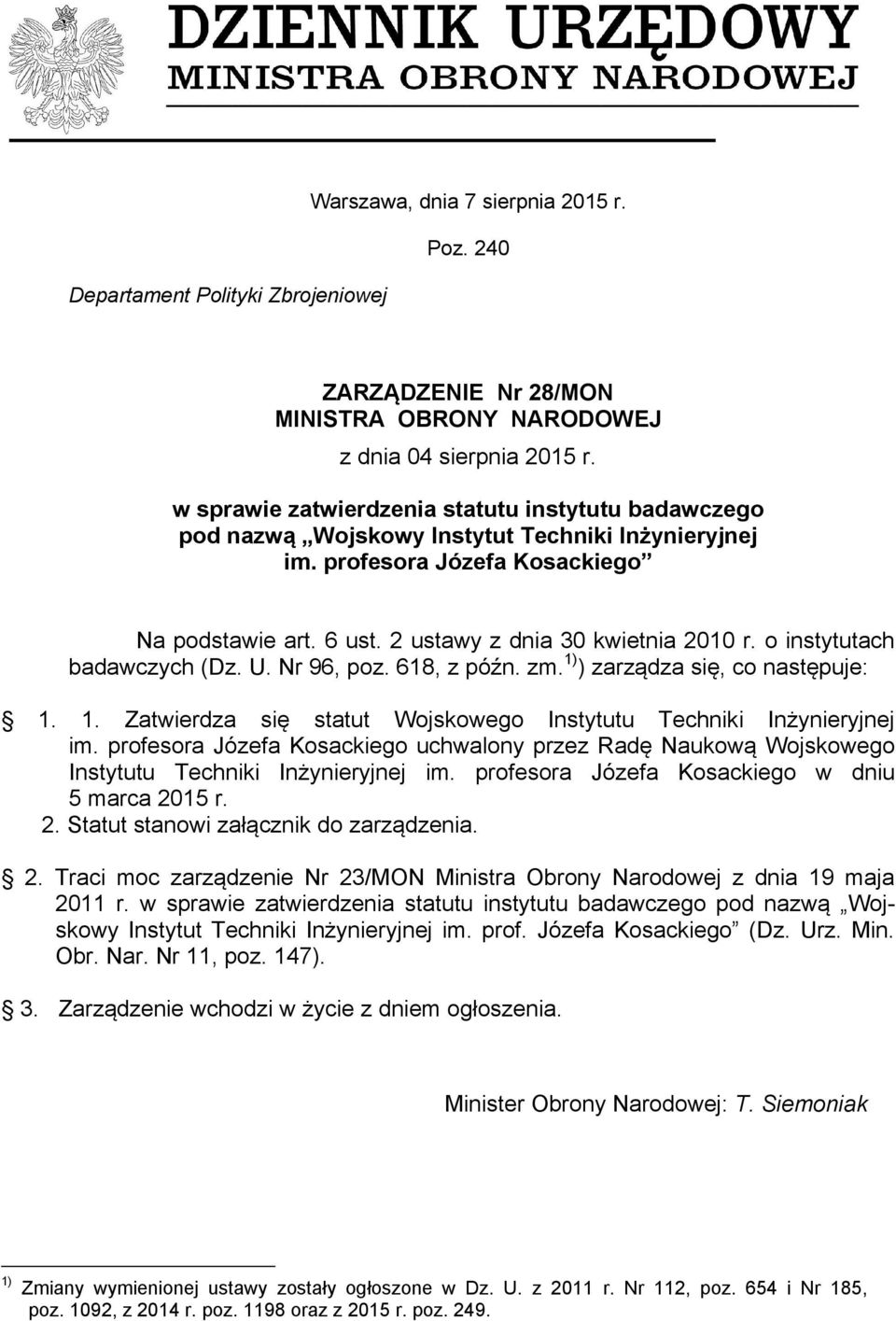 o instytutach badawczych (Dz. U. Nr 96, poz. 618, z późn. zm. 1) ) zarządza się, co następuje: 1. 1. Zatwierdza się statut Wojskowego Instytutu Techniki Inżynieryjnej im.