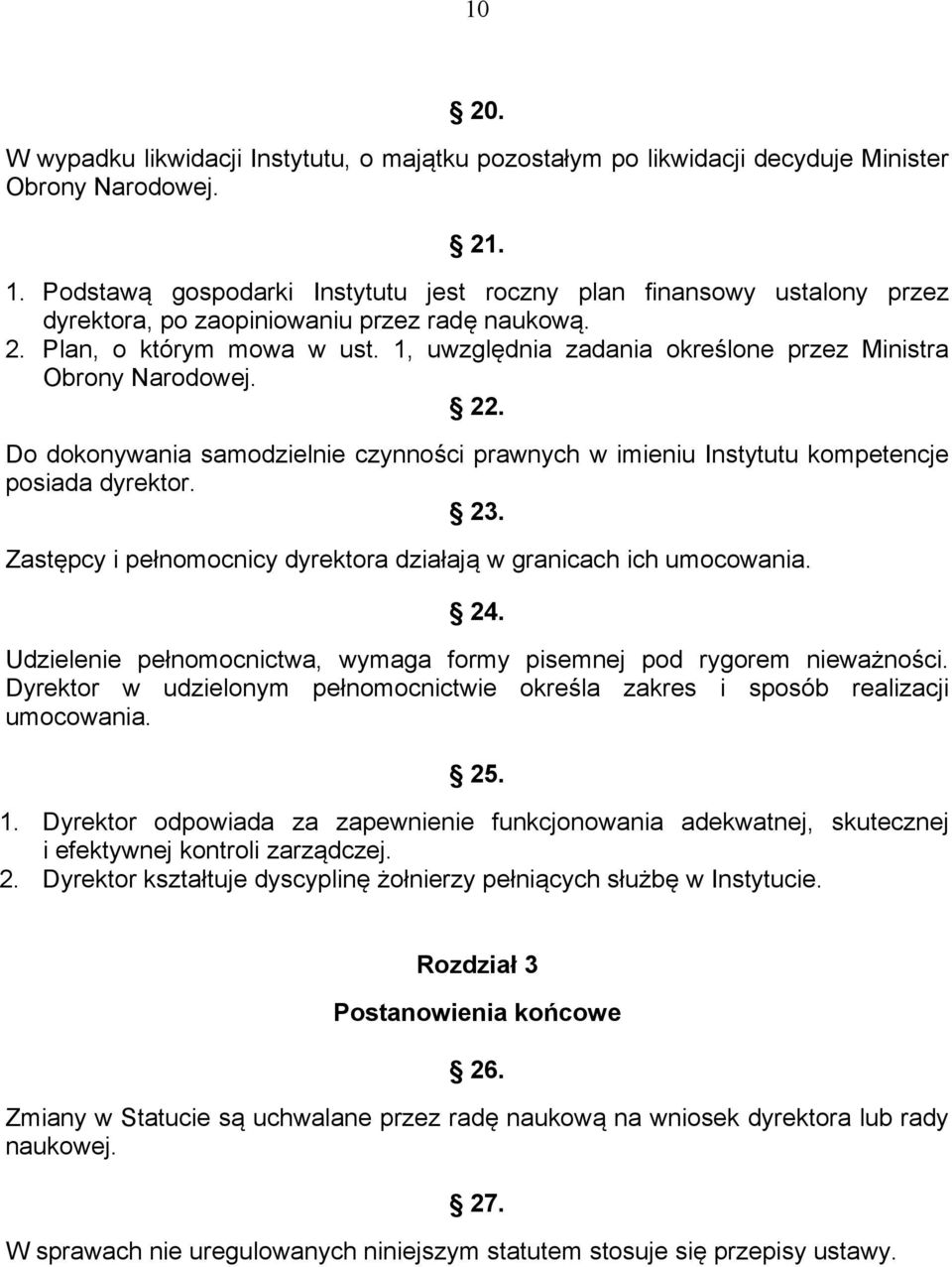 1, uwzględnia zadania określone przez Ministra Obrony Narodowej. 22. Do dokonywania samodzielnie czynności prawnych w imieniu Instytutu kompetencje posiada dyrektor. 23.