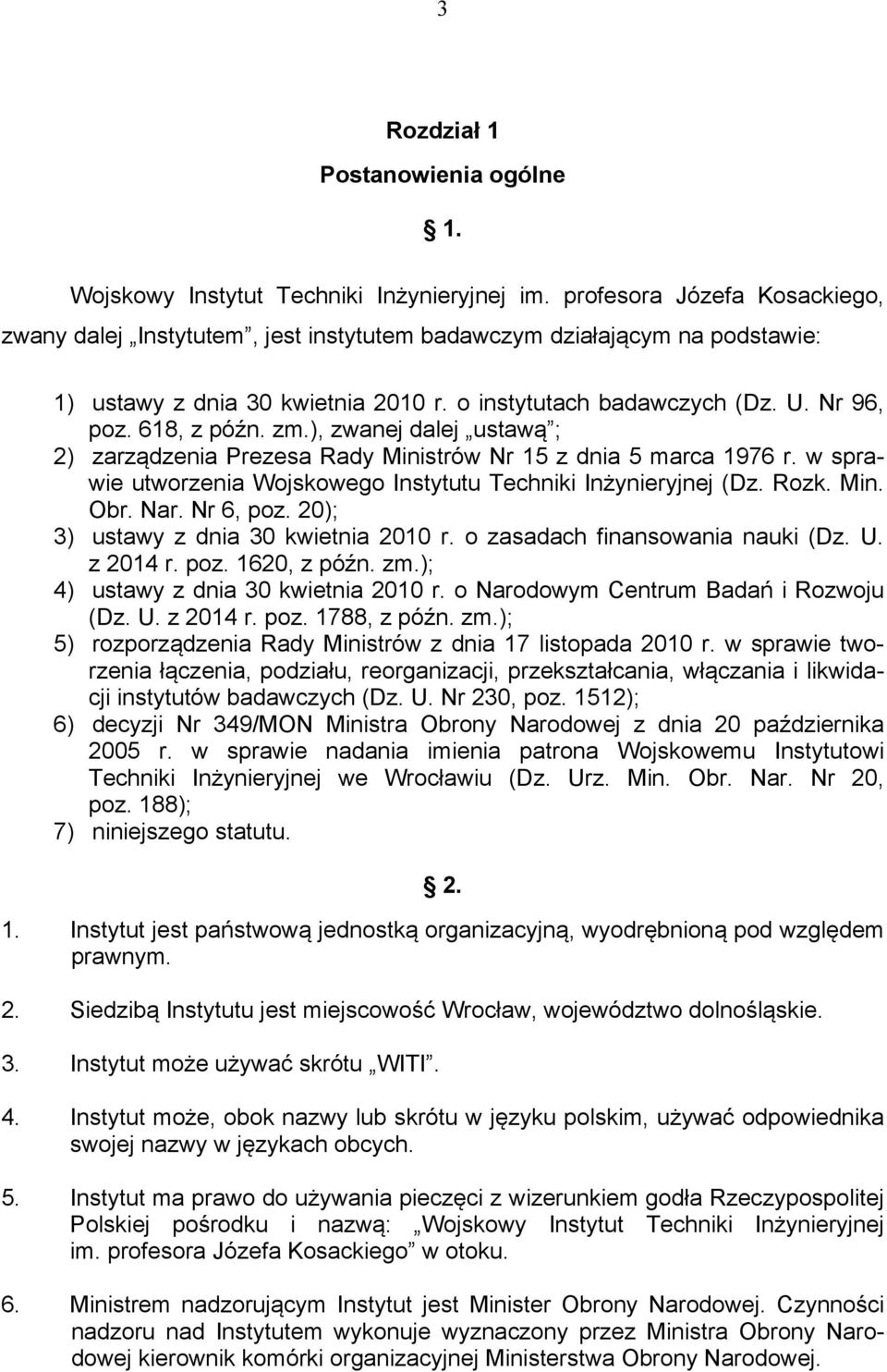 zm.), zwanej dalej ustawą ; 2) zarządzenia Prezesa Rady Ministrów Nr 15 z dnia 5 marca 1976 r. w sprawie utworzenia Wojskowego Instytutu Techniki Inżynieryjnej (Dz. Rozk. Min. Obr. Nar. Nr 6, poz.