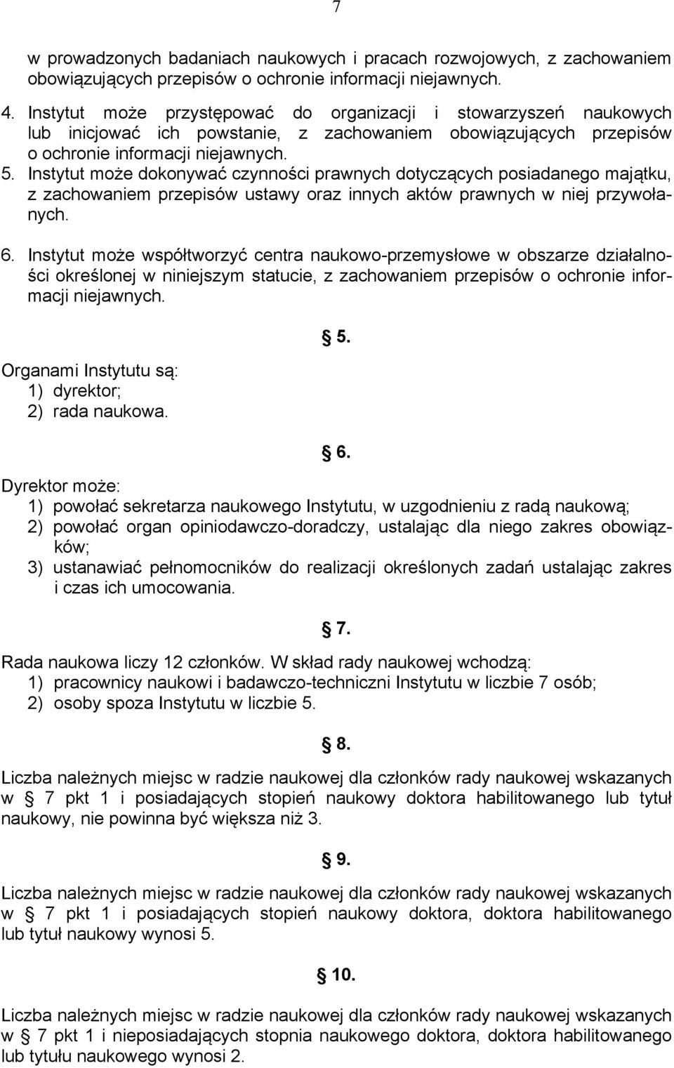 Instytut może dokonywać czynności prawnych dotyczących posiadanego majątku, z zachowaniem przepisów ustawy oraz innych aktów prawnych w niej przywołanych. 6.