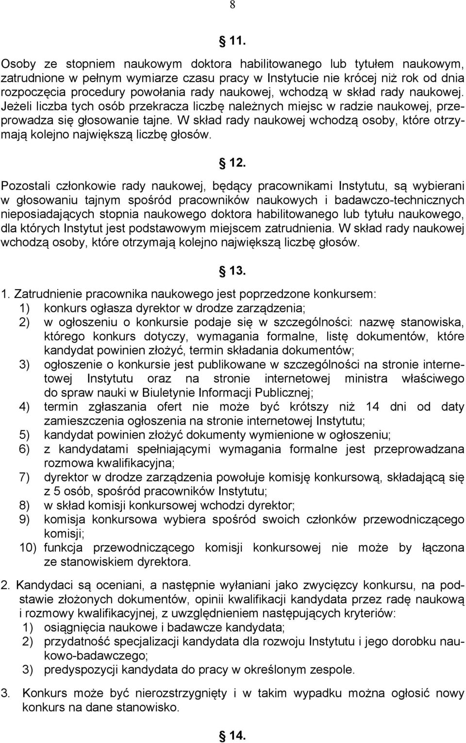 W skład rady naukowej wchodzą osoby, które otrzymają kolejno największą liczbę głosów. 12.