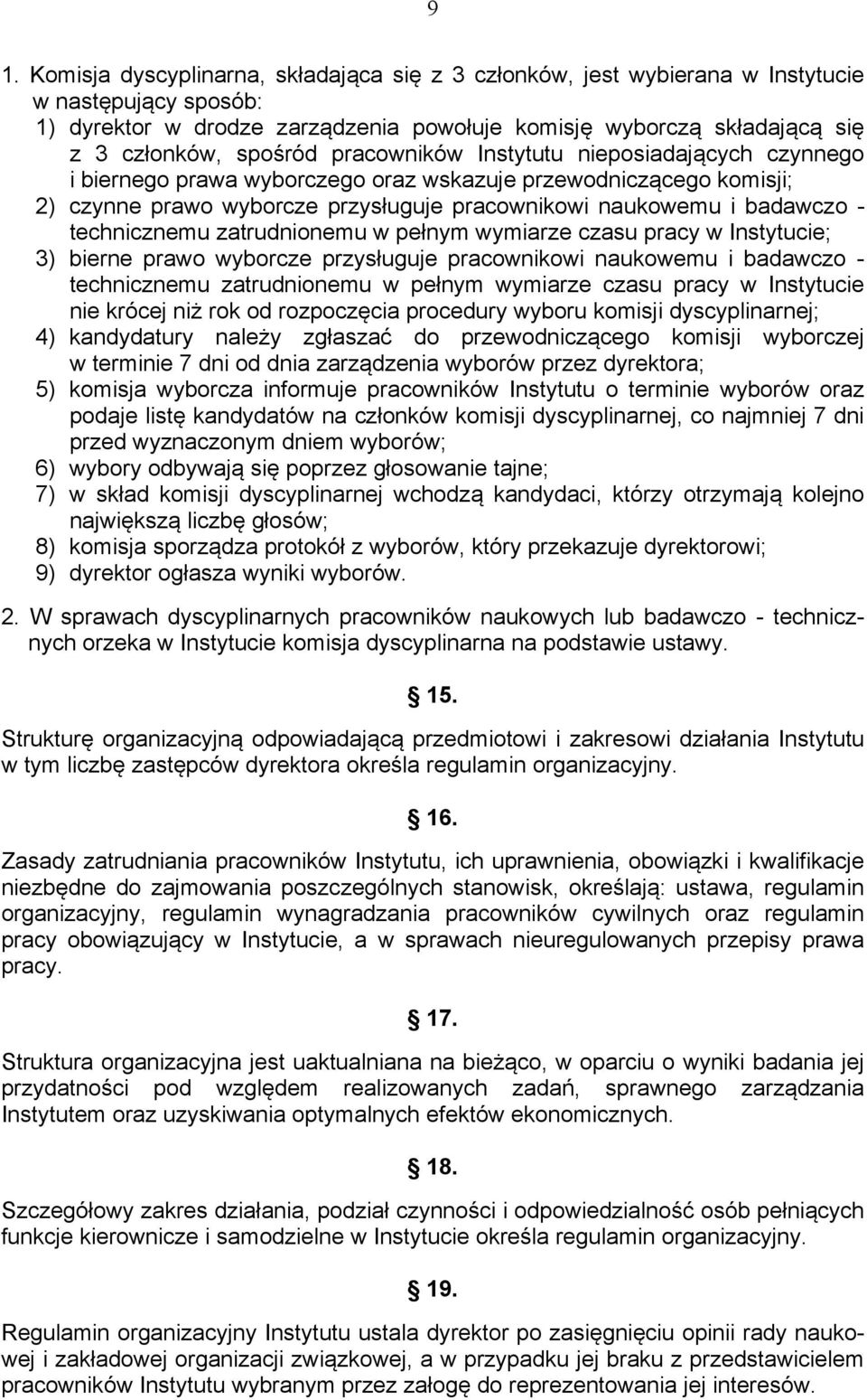 technicznemu zatrudnionemu w pełnym wymiarze czasu pracy w Instytucie; 3) bierne prawo wyborcze przysługuje pracownikowi naukowemu i badawczo - technicznemu zatrudnionemu w pełnym wymiarze czasu