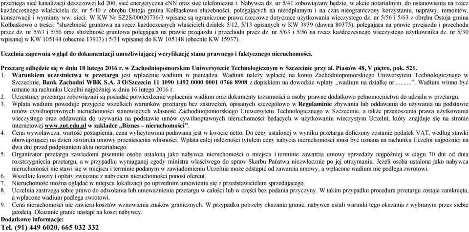 nr 5/40 z obrębu Ostoja gmina Kołbaskowo służebności, polegających na nieodpłatnym i na czas nieograniczony korzystaniu, naprawy, remontów, konserwacji i wymiany ww. sieci.