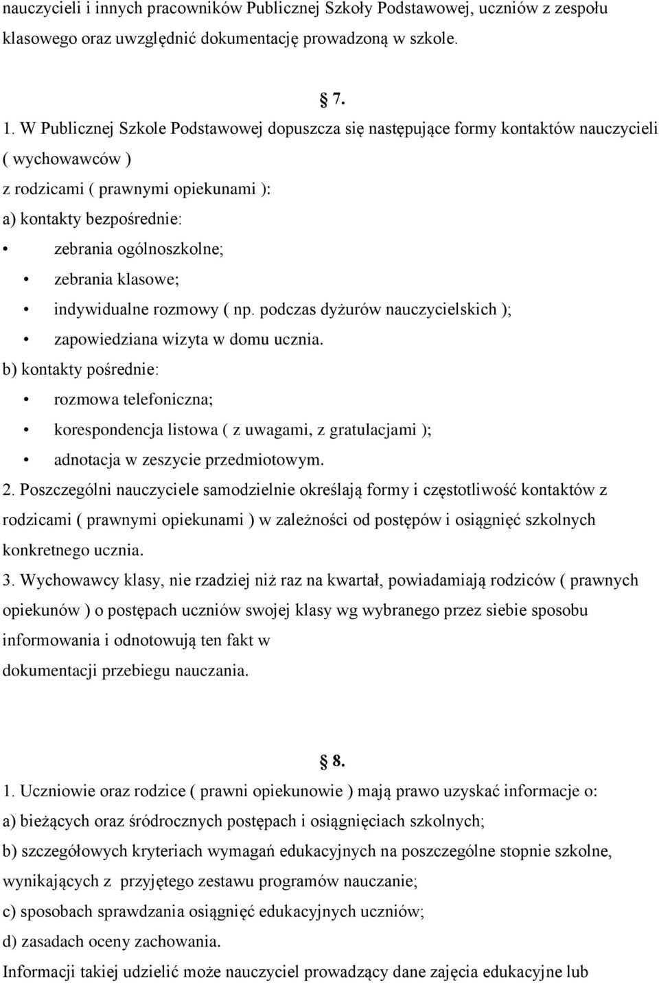 klasowe; indywidualne rozmowy ( np. podczas dyżurów nauczycielskich ); zapowiedziana wizyta w domu ucznia.