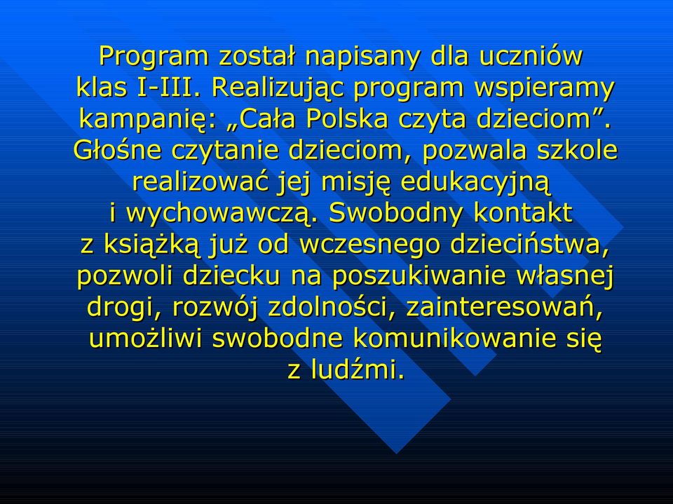 Głośne czytanie dzieciom, pozwala szkole realizować jej misję edukacyjną i wychowawczą.