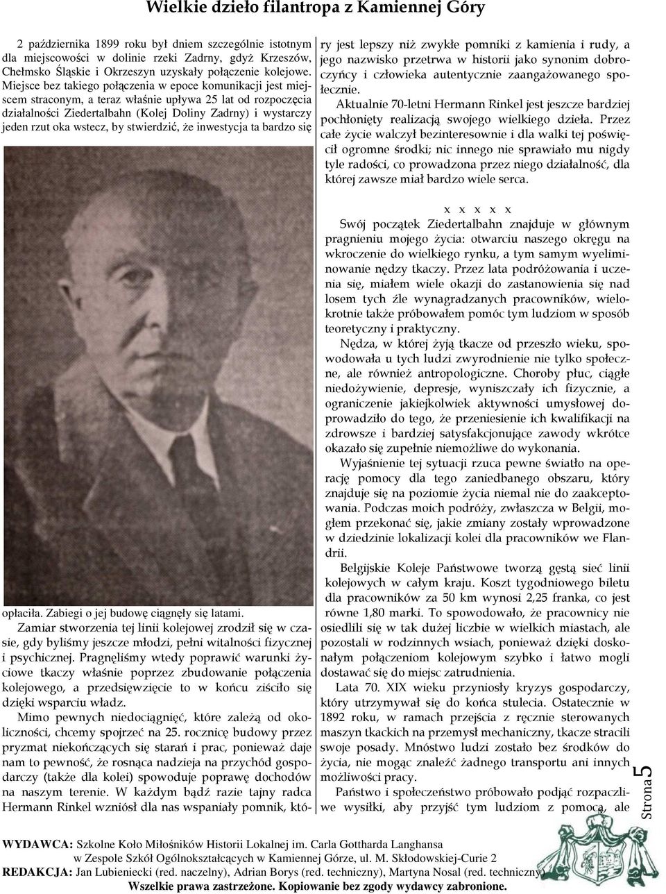 Miejsce bez takiego połączenia w epoce komunikacji jest miejscem straconym, a teraz właśnie upływa 25 lat od rozpoczęcia działalności Ziedertalbahn (Kolej Doliny Zadrny) i wystarczy jeden rzut oka