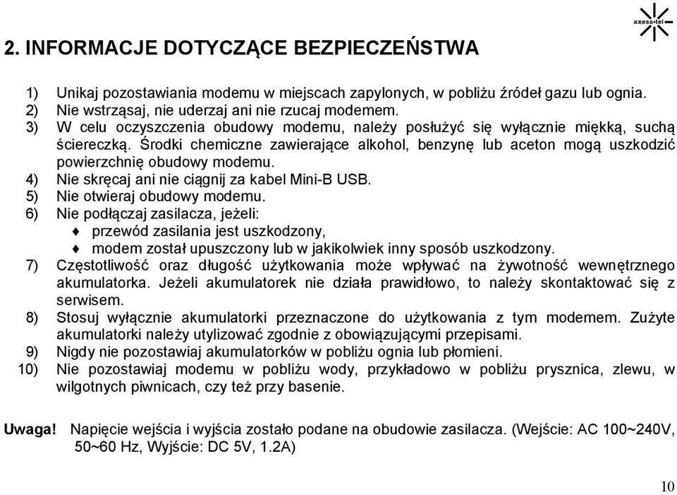 4) Nie skręcaj ani nie ciągnij za kabel Mini-B USB. 5) Nie otwieraj obudowy modemu.