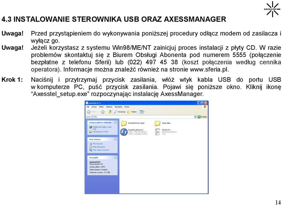 W razie problemów skontaktuj się z Biurem Obsługi Abonenta pod numerem 5555 (połączenie bezpłatne z telefonu Sferii) lub (022) 497 45 38 (koszt połączenia według cennika