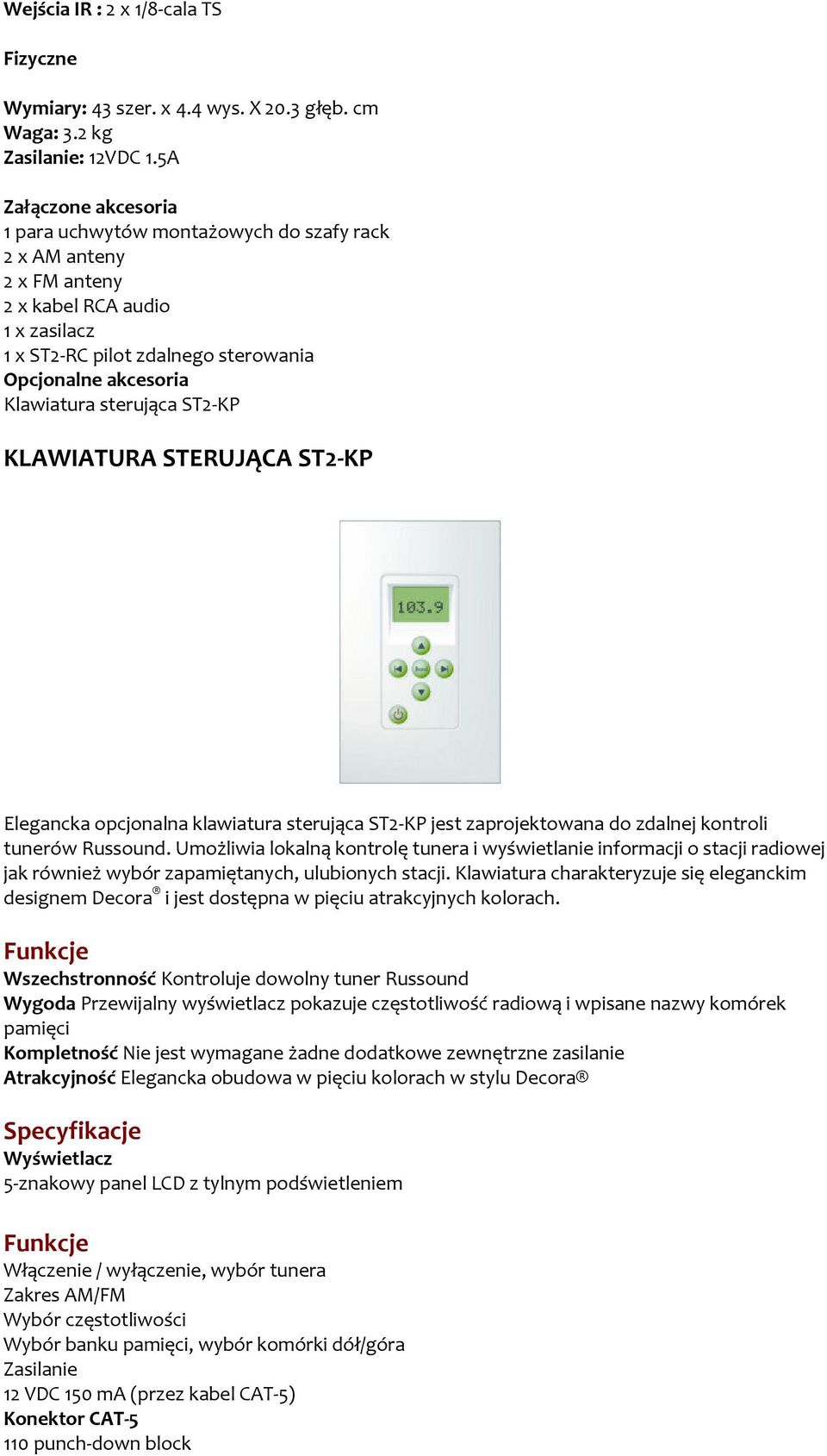 sterująca ST2-KP KLAWIATURA STERUJĄCA ST2-KP Elegancka opcjonalna klawiatura sterująca ST2-KP jest zaprojektowana do zdalnej kontroli tunerów Russound.