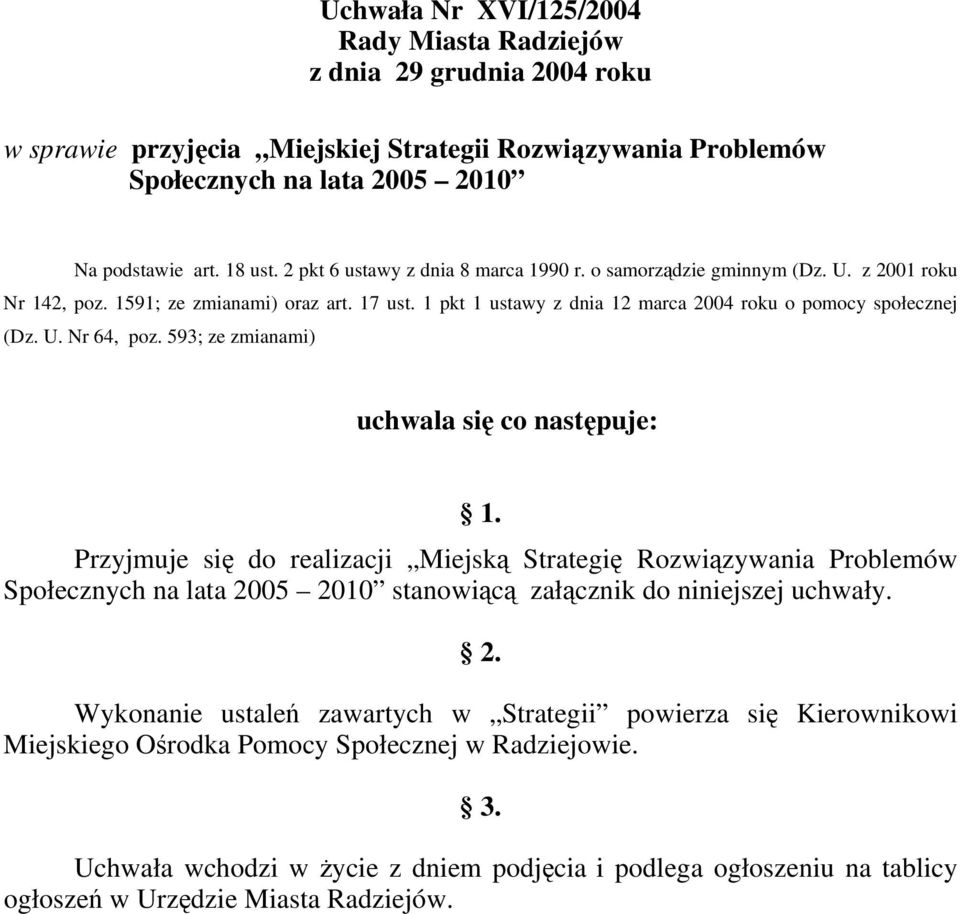 593; ze zmianami) uchwala się co następuje: 1. Przyjmuje się do realizacji Miejską Strategię Rozwiązywania Problemów Społecznych na lata 20