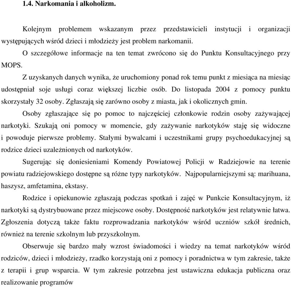 Z uzyskanych danych wynika, że uruchomiony ponad rok temu punkt z miesiąca na miesiąc udostępniał soje usługi coraz większej liczbie osób. Do listopada 2004 z pomocy punktu skorzystały 32 osoby.