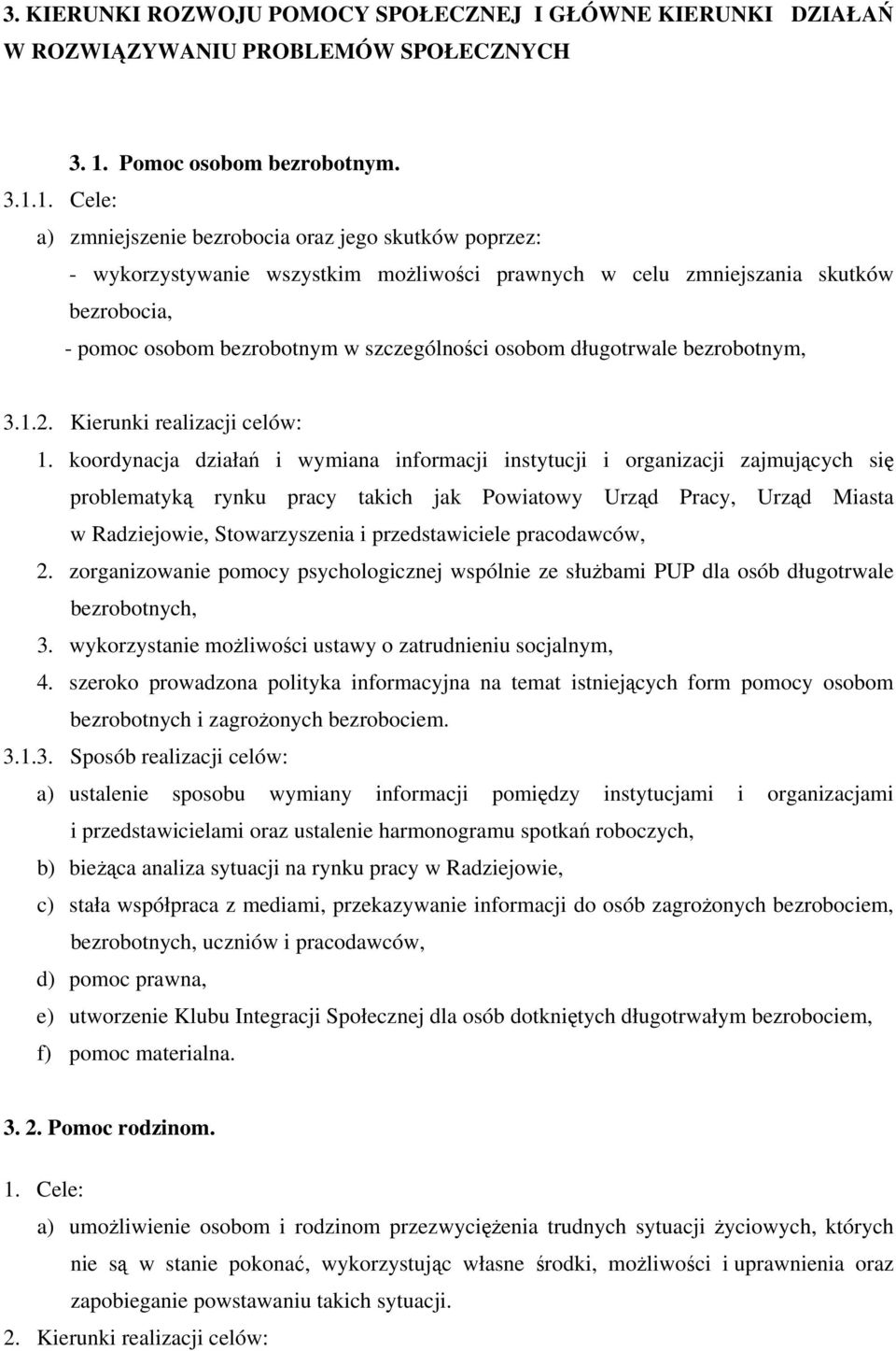 1. Cele: a) zmniejszenie bezrobocia oraz jego skutków poprzez: - wykorzystywanie wszystkim możliwości prawnych w celu zmniejszania skutków bezrobocia, - pomoc osobom bezrobotnym w szczególności