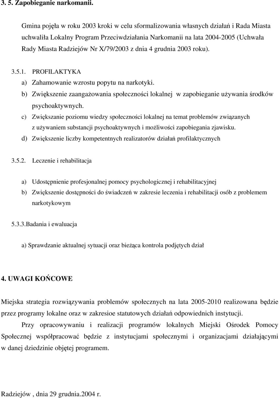 X/79/2003 z dnia 4 grudnia 2003 roku). 3.5.1. PROFILAKTYKA a) Zahamowanie wzrostu popytu na narkotyki.