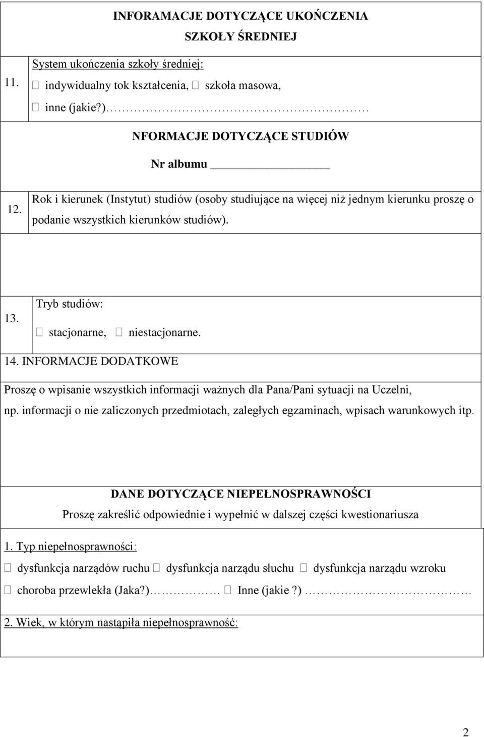 INFORMACJE DODATKOWE Proszę o wpisanie wszystkich informacji ważnych dla Pana/Pani sytuacji na Uczelni, np. informacji o nie zaliczonych przedmiotach, zaległych egzaminach, wpisach warunkowych itp.