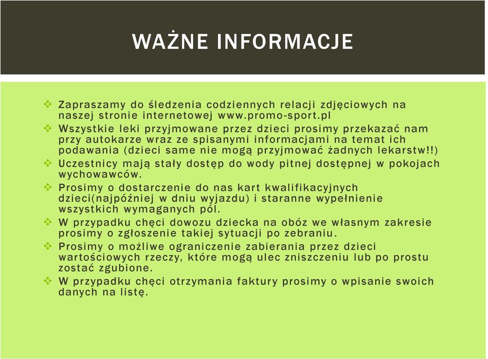 !) Uczestnicy mają stały dostęp do wody pitnej dostępnej w pokojach wychowawców.