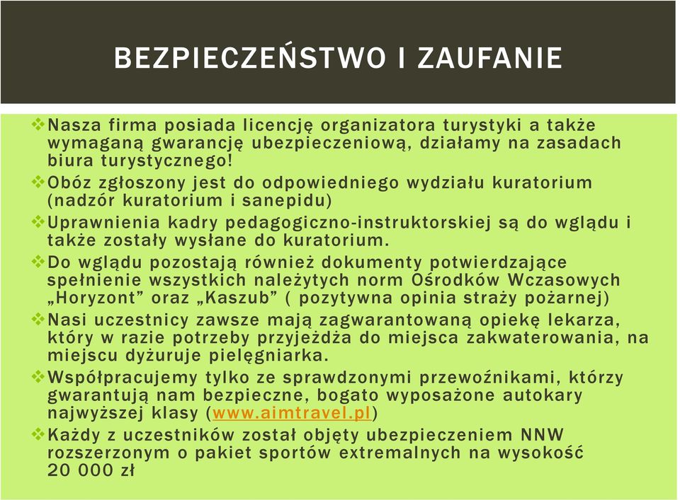 Do wglądu pozostają również dokumenty potwierdzające spełnienie wszystkich należytych norm Ośrodków Wczasowych Horyzont oraz Kaszub ( pozytywna opinia straży pożarnej) Nasi uczestnicy zawsze mają