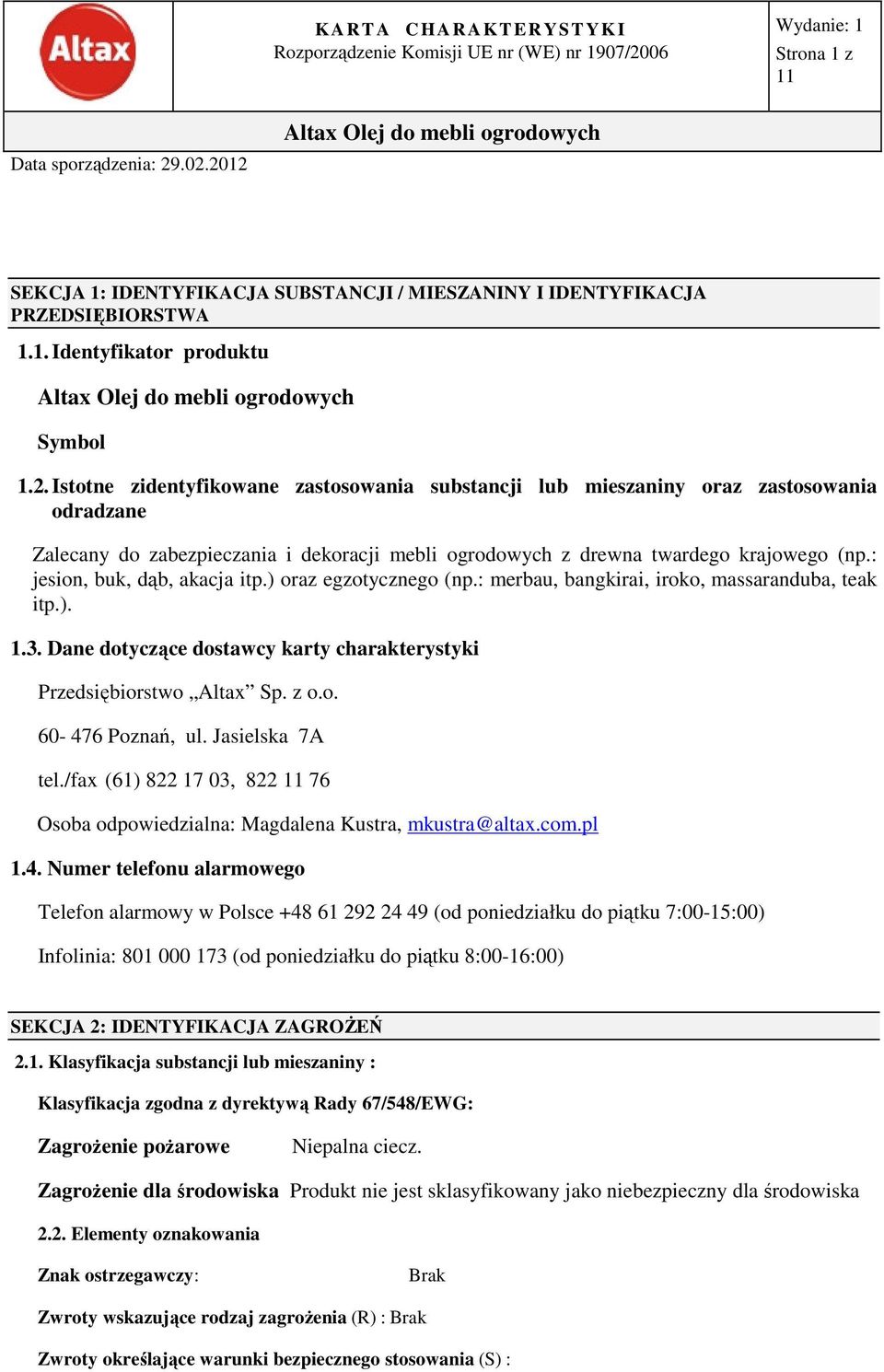 : jesion, buk, dąb, akacja itp.) oraz egzotycznego (np.: merbau, bangkirai, iroko, massaranduba, teak itp.). 1.3. Dane dotyczące dostawcy karty charakterystyki Przedsiębiorstwo Altax Sp. z o.o. 60-476 Poznań, ul.