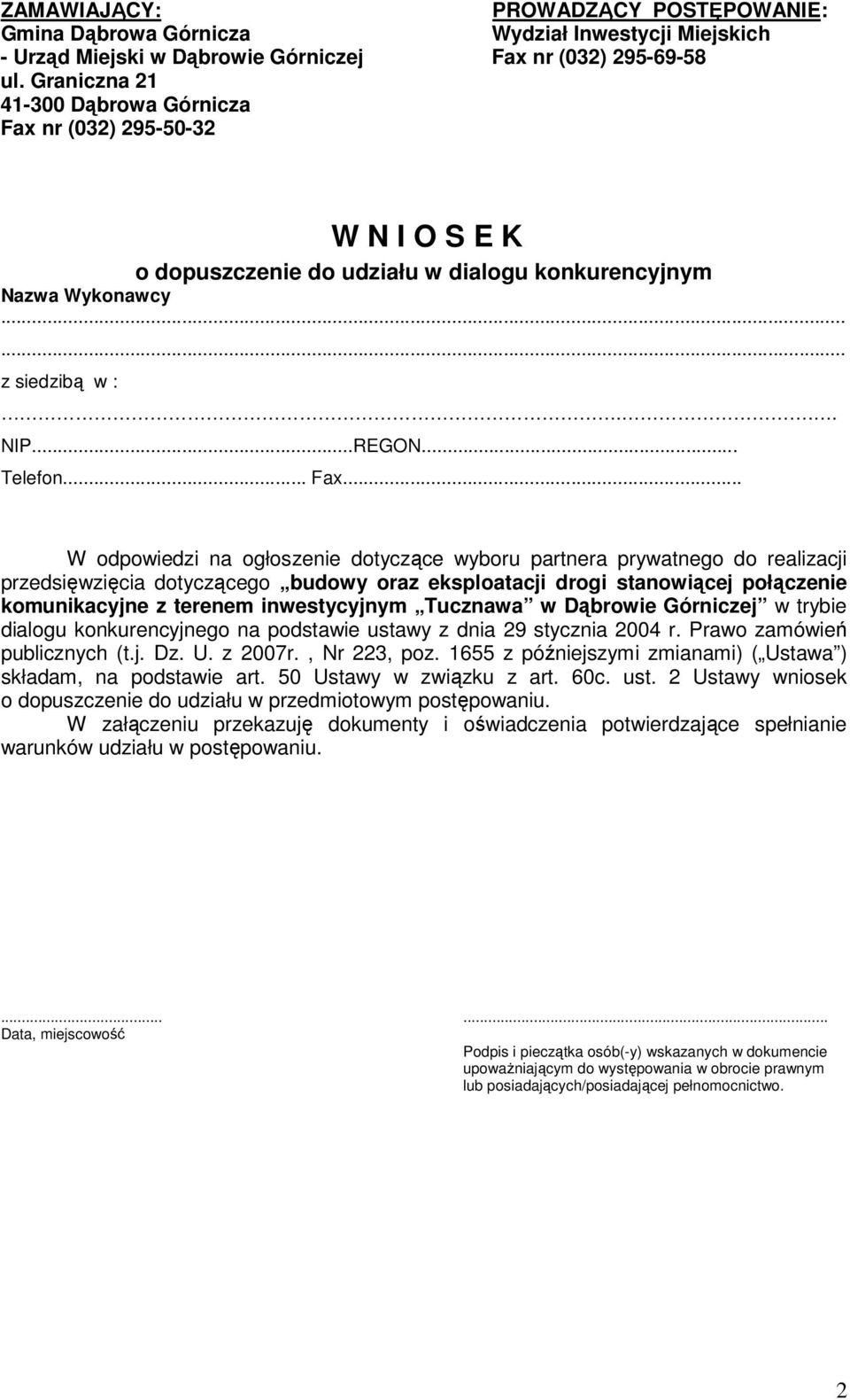 inwestycyjnym Tucznawa w Dąbrowie Górniczej w trybie dialogu konkurencyjnego na podstawie ustawy z dnia 29 stycznia 2004 r. Prawo zamówień publicznych (t.j. Dz. U. z 2007r., Nr 223, poz.