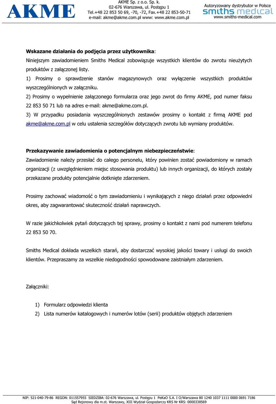 2) Prosimy o wypełnienie załączonego formularza oraz jego zwrot do firmy AKME, pod numer faksu 22 853 50 71 lub na adres e-mail: akme@akme.com.pl.