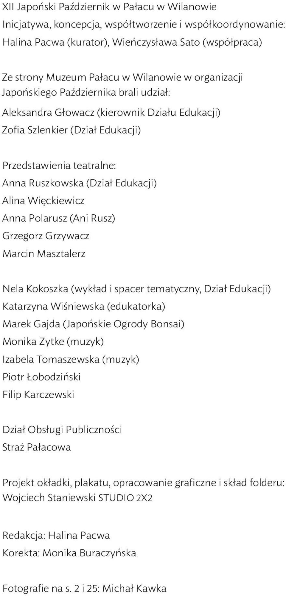 Więckiewicz nna Polarusz (ni Rusz) Grzegorz Grzywacz Marcin Masztalerz Nela Kokoszka (wykład i spacer tematyczny, Dział Edukacji) Katarzyna Wiśniewska (edukatorka) Marek Gajda (Japońskie Ogrody