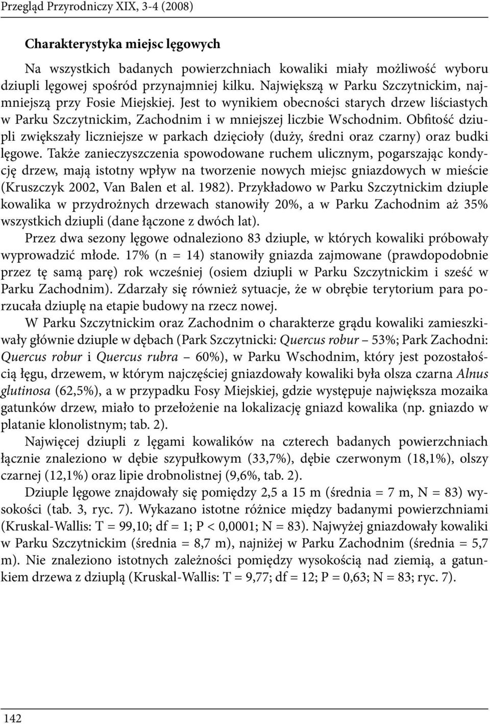 Obfitość dziupli zwiększały liczniejsze w parkach dzięcioły (duży, średni oraz czarny) oraz budki lęgowe.