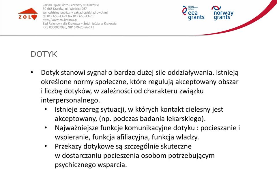 interpersonalnego. Istnieje szereg sytuacji, w których kontakt cielesny jest akceptowany, (np. podczas badania lekarskiego).