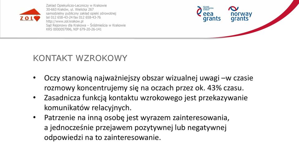 Zasadnicza funkcją kontaktu wzrokowego jest przekazywanie komunikatów relacyjnych.