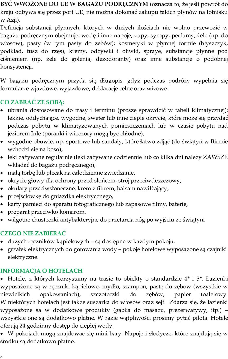 do włosów), pasty (w tym pasty do zębów); kosmetyki w płynnej formie (błyszczyk, podkład, tusz do rzęs), kremy, odżywki i oliwki, spraye, substancje płynne pod ciśnieniem (np.