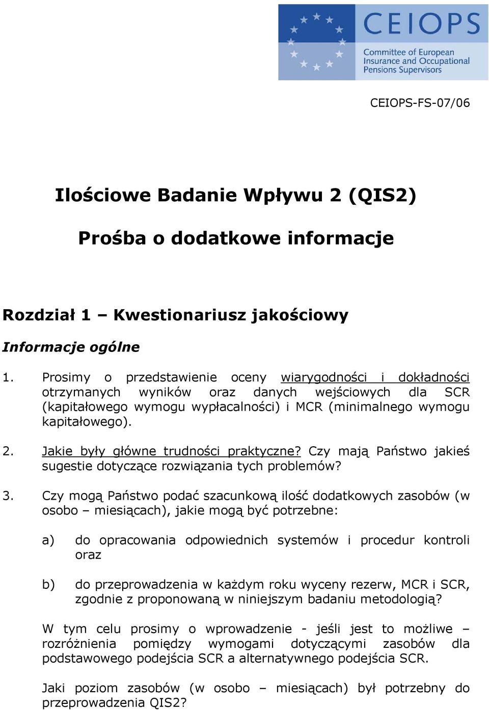 Jakie były główne trudności praktyczne? Czy mają Państwo jakieś sugestie dotyczące rozwiązania tych problemów? 3.