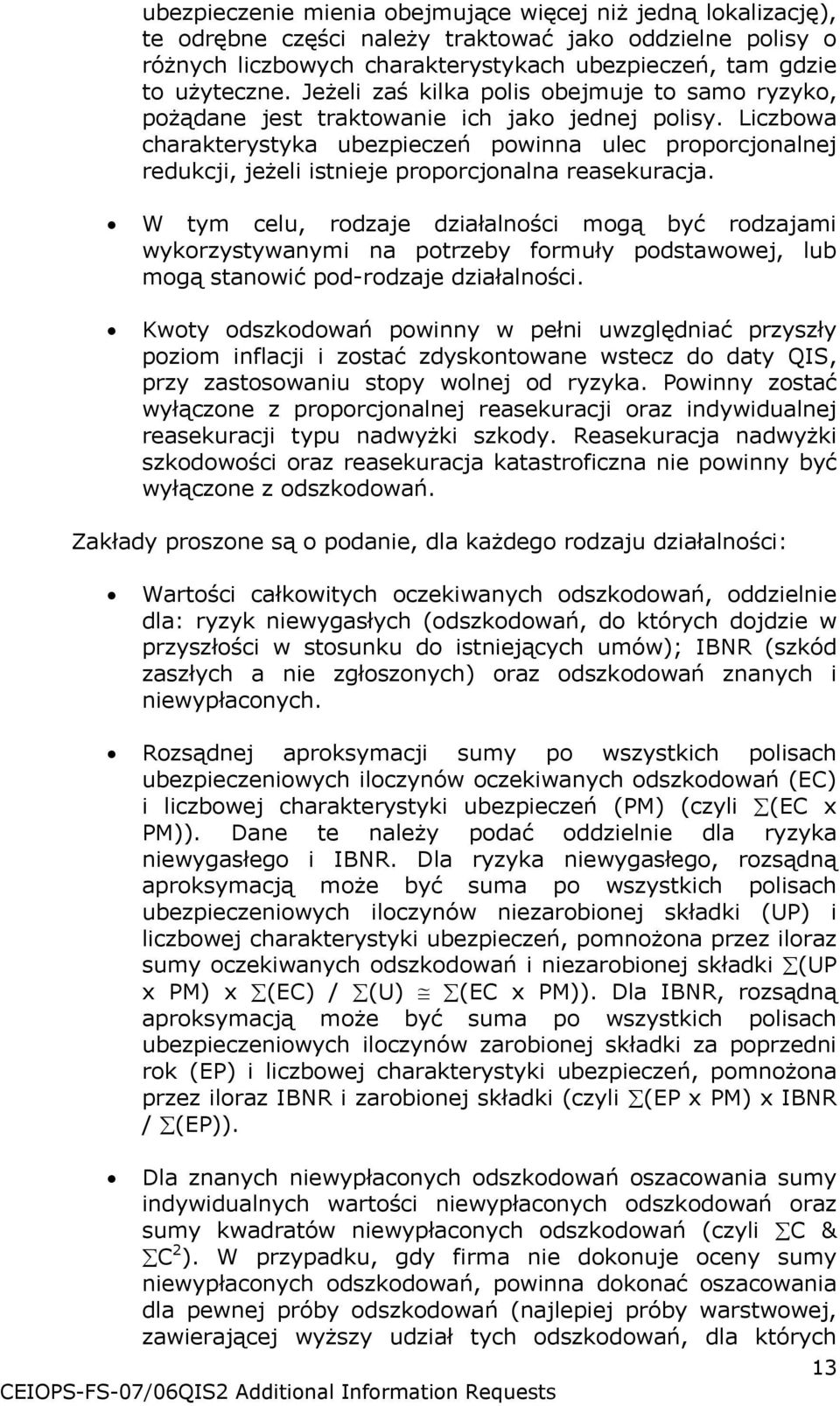 Liczbowa charakterystyka ubezpieczeń powinna ulec proporcjonalnej redukcji, jeżeli istnieje proporcjonalna reasekuracja.