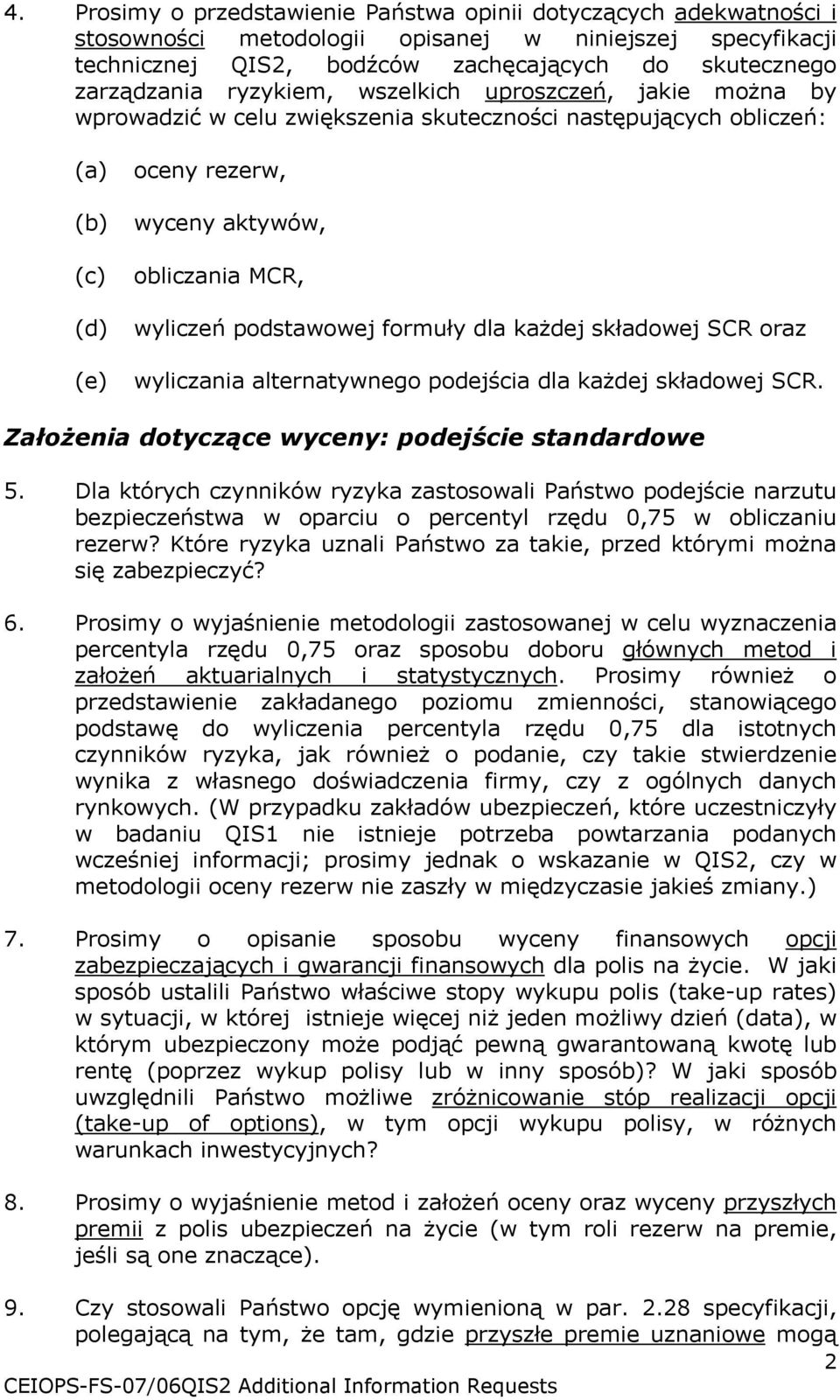 podstawowej formuły dla każdej składowej SCR oraz wyliczania alternatywnego podejścia dla każdej składowej SCR. Założenia dotyczące wyceny: podejście standardowe 5.