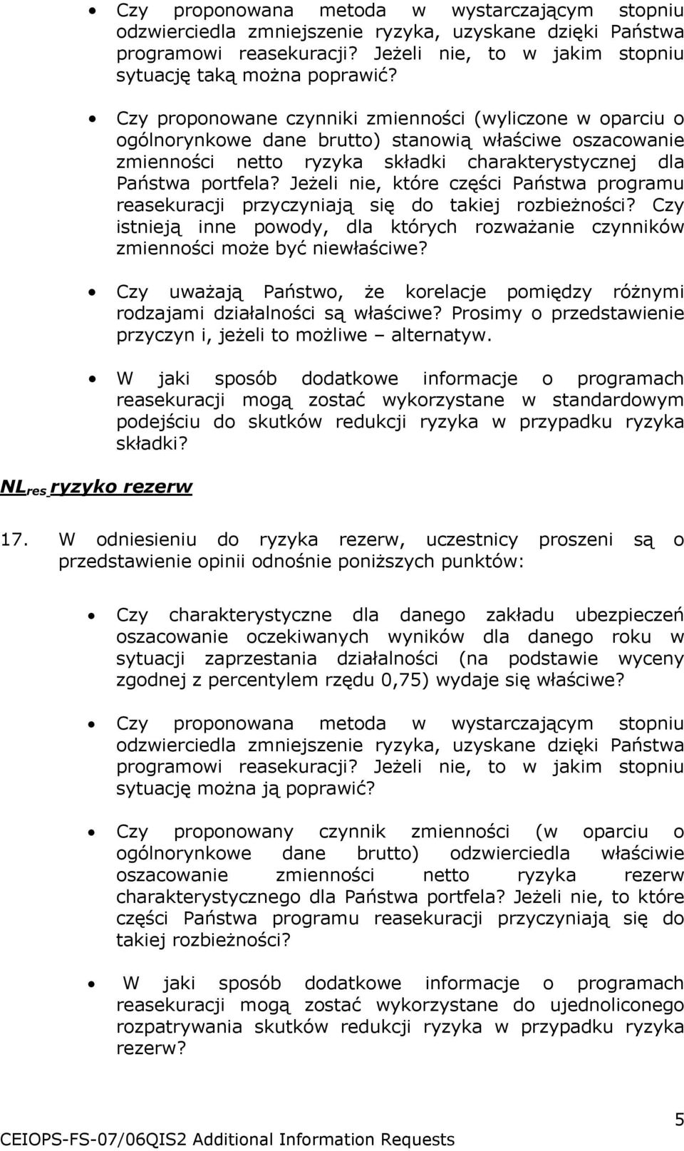 Jeżeli nie, które części Państwa programu reasekuracji przyczyniają się do takiej rozbieżności? Czy istnieją inne powody, dla których rozważanie czynników zmienności może być niewłaściwe?