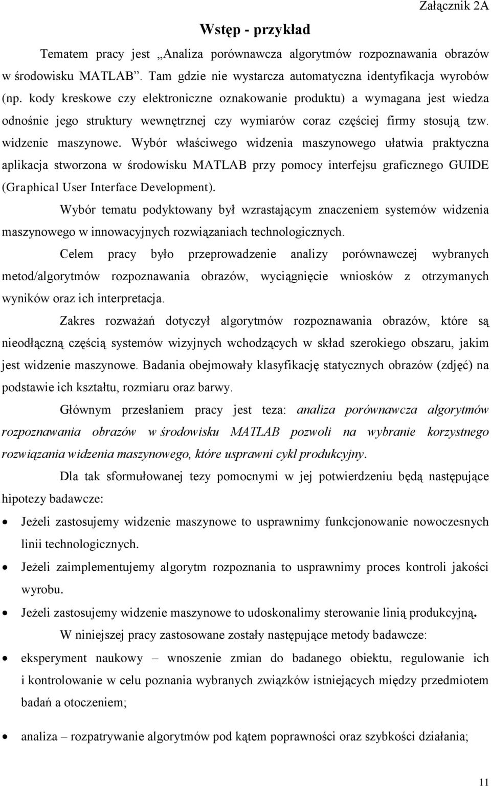 Wybór właściwego widzenia maszynowego ułatwia praktyczna aplikacja stworzona w środowisku MATLAB przy pomocy interfejsu graficznego GUIDE (Graphical User Interface Development).