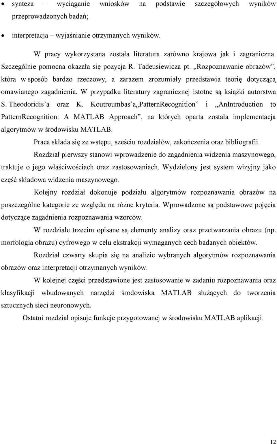 Rozpoznawanie obrazów, która w sposób bardzo rzeczowy, a zarazem zrozumiały przedstawia teorię dotyczącą omawianego zagadnienia. W przypadku literatury zagranicznej istotne są książki autorstwa S.