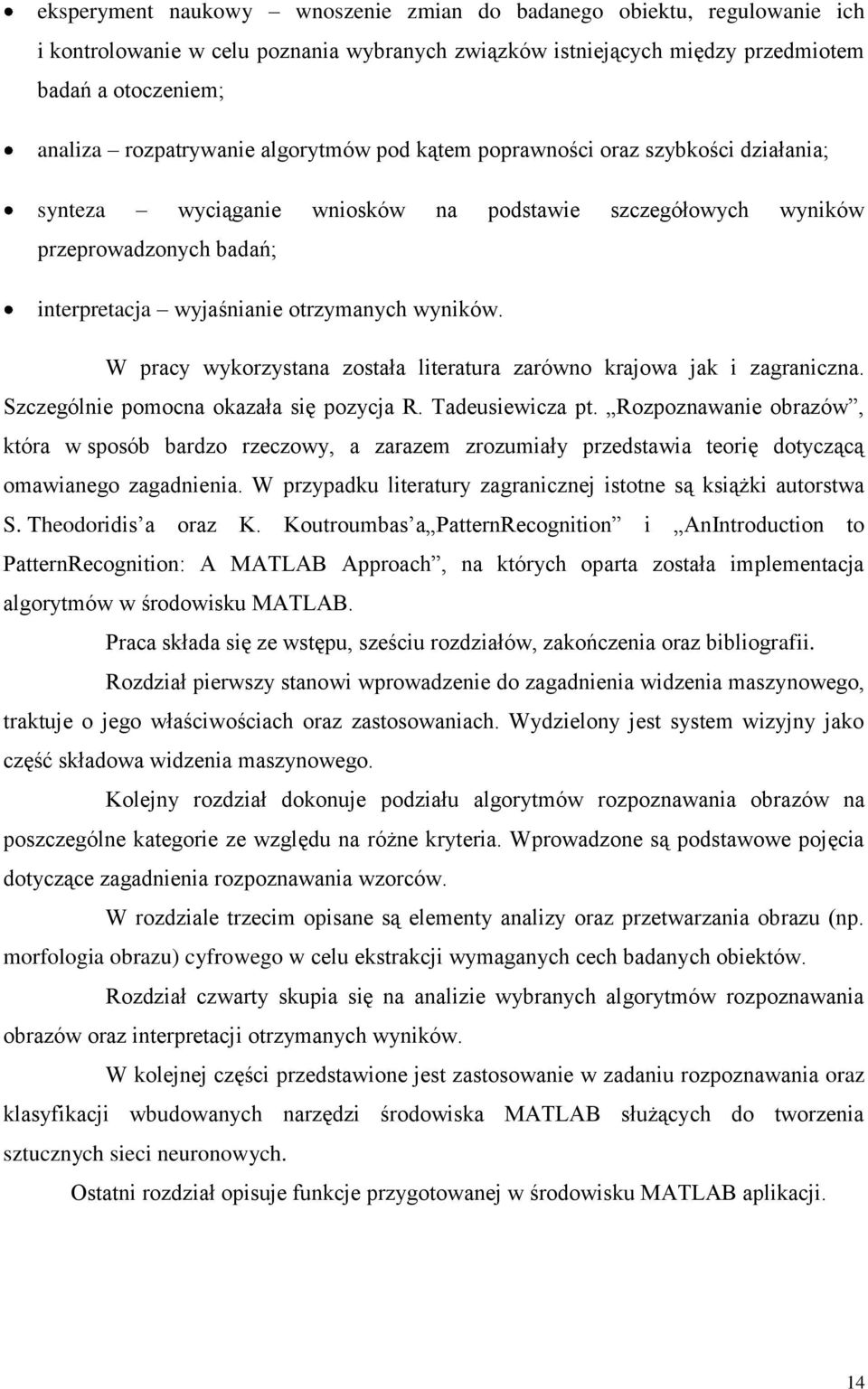 W pracy wykorzystana została literatura zarówno krajowa jak i zagraniczna. Szczególnie pomocna okazała się pozycja R. Tadeusiewicza pt.