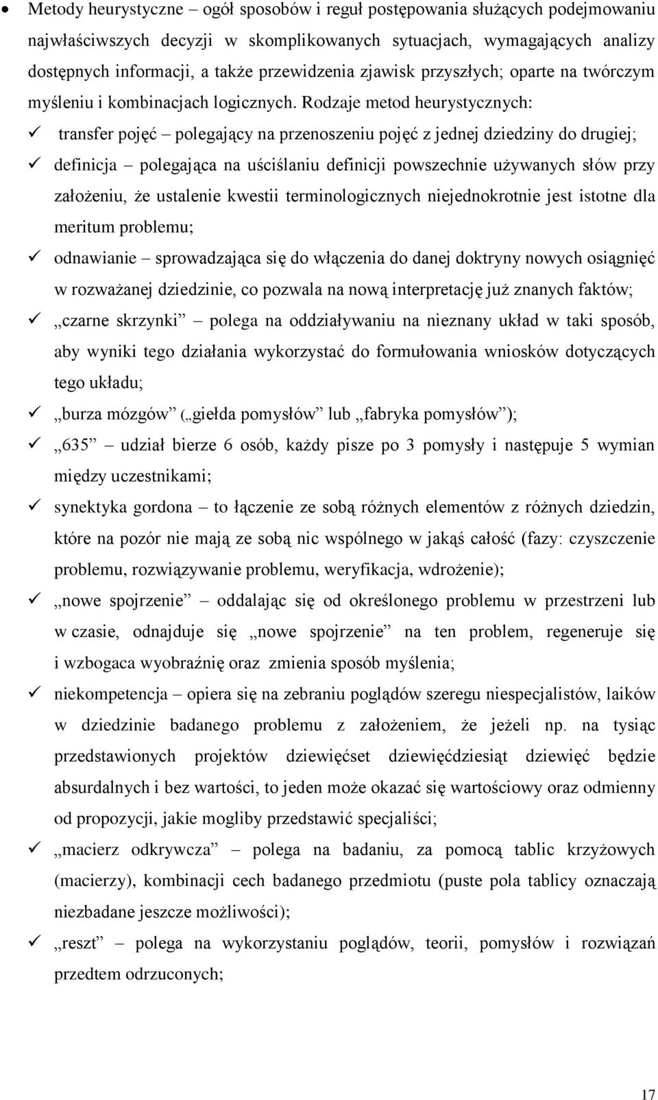 Rodzaje metod heurystycznych: transfer pojęć polegający na przenoszeniu pojęć z jednej dziedziny do drugiej; definicja polegająca na uściślaniu definicji powszechnie używanych słów przy założeniu, że