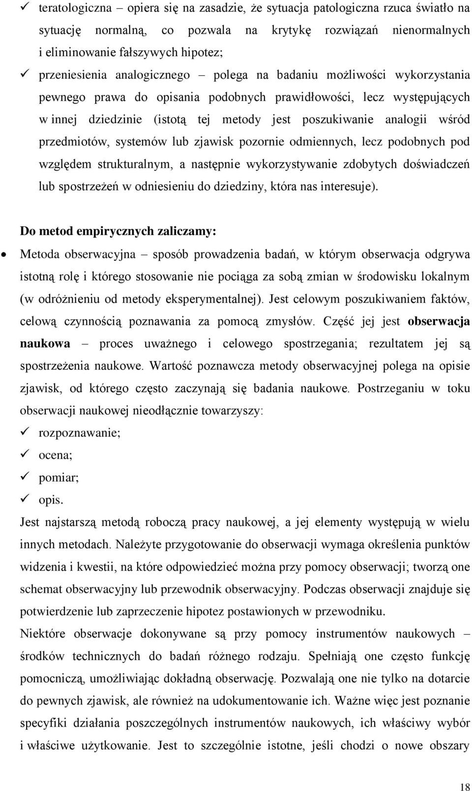 przedmiotów, systemów lub zjawisk pozornie odmiennych, lecz podobnych pod względem strukturalnym, a następnie wykorzystywanie zdobytych doświadczeń lub spostrzeżeń w odniesieniu do dziedziny, która