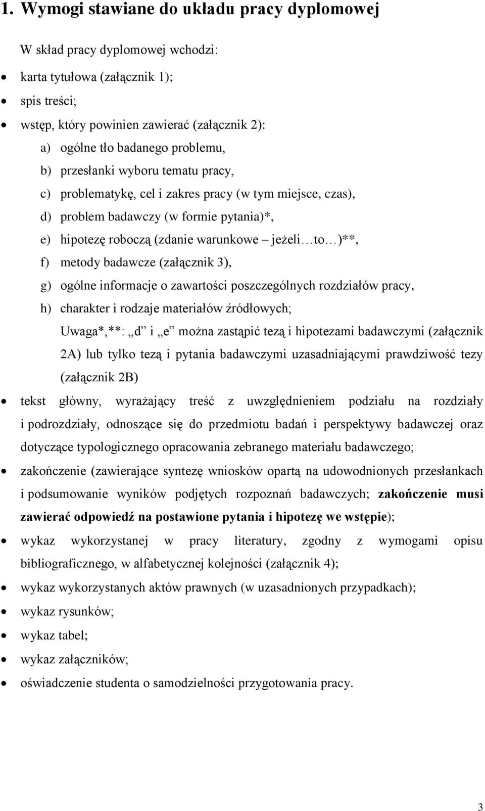 f) metody badawcze (załącznik 3), g) ogólne informacje o zawartości poszczególnych rozdziałów pracy, h) charakter i rodzaje materiałów źródłowych; Uwaga*,**: d i e można zastąpić tezą i hipotezami