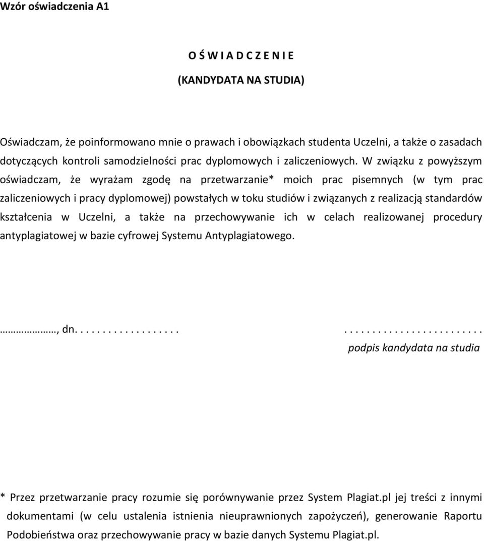 W związku z powyższym oświadczam, że wyrażam zgodę na przetwarzanie* moich prac pisemnych (w tym prac zaliczeniowych i pracy dyplomowej) powstałych w toku studiów i związanych z realizacją standardów