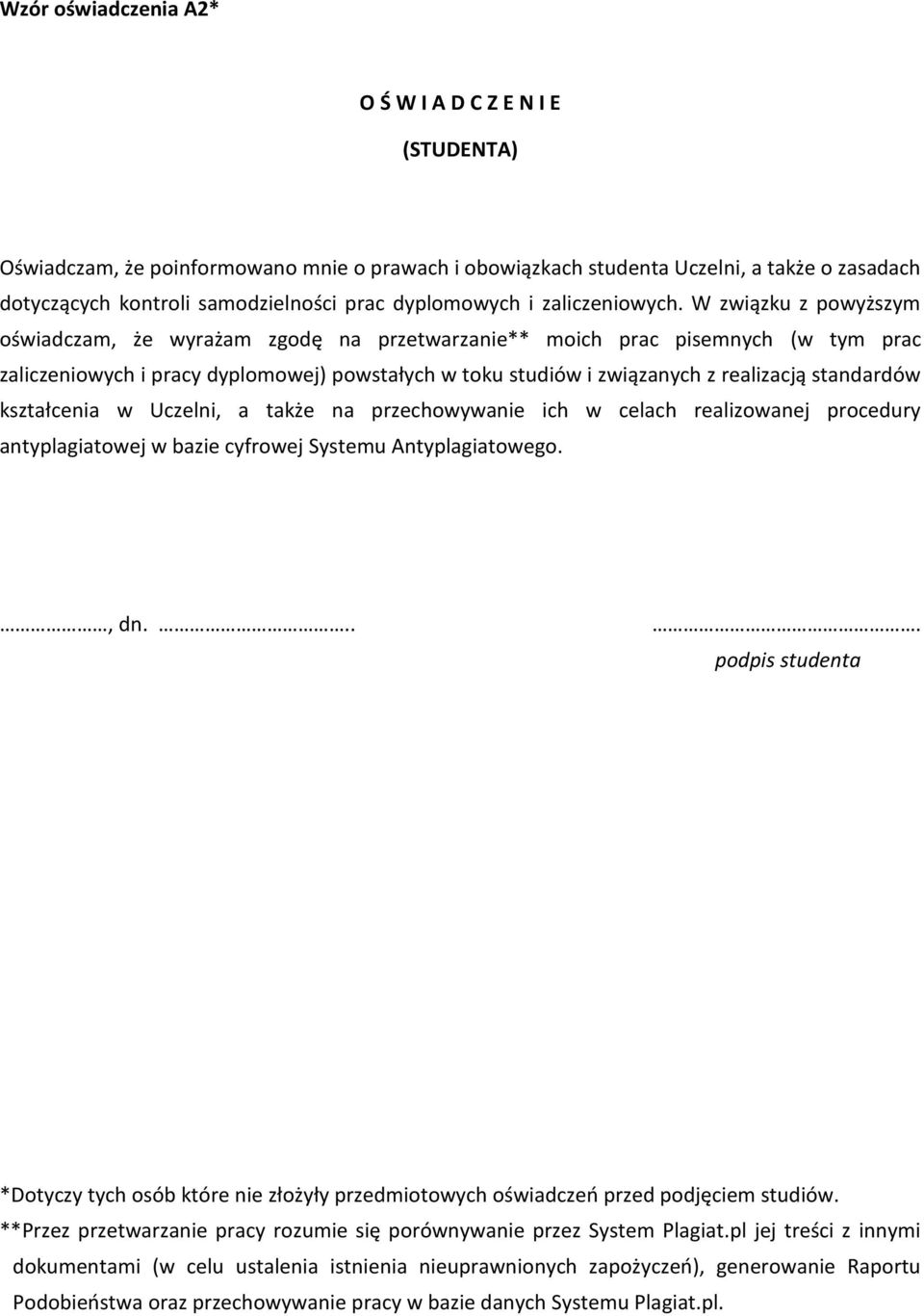 W związku z powyższym oświadczam, że wyrażam zgodę na przetwarzanie** moich prac pisemnych (w tym prac zaliczeniowych i pracy dyplomowej) powstałych w toku studiów i związanych z realizacją